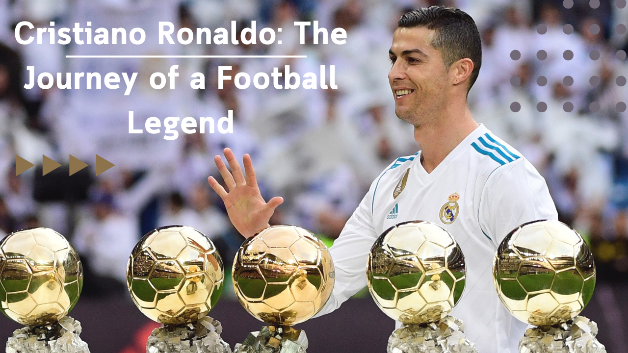 Cristiano Ronaldo: The Journey of a Football Legend