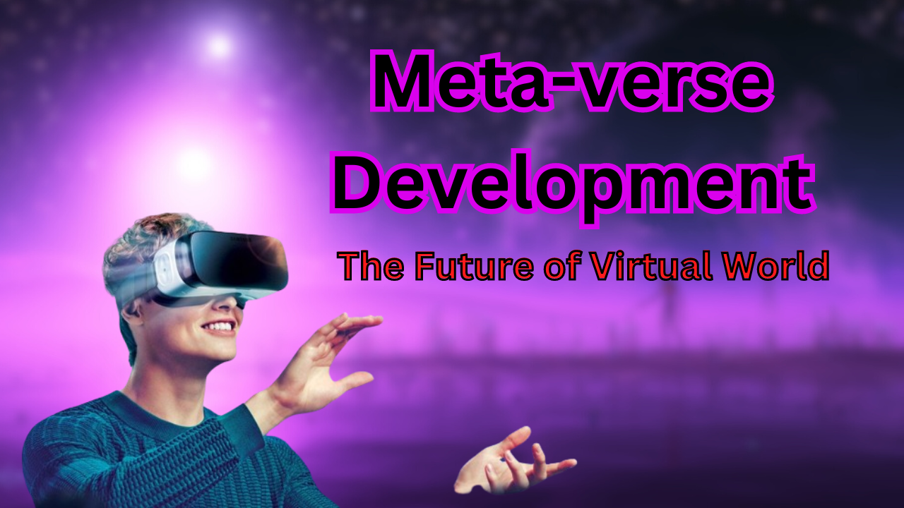 Meta-verse Development: The Future of Virtual World