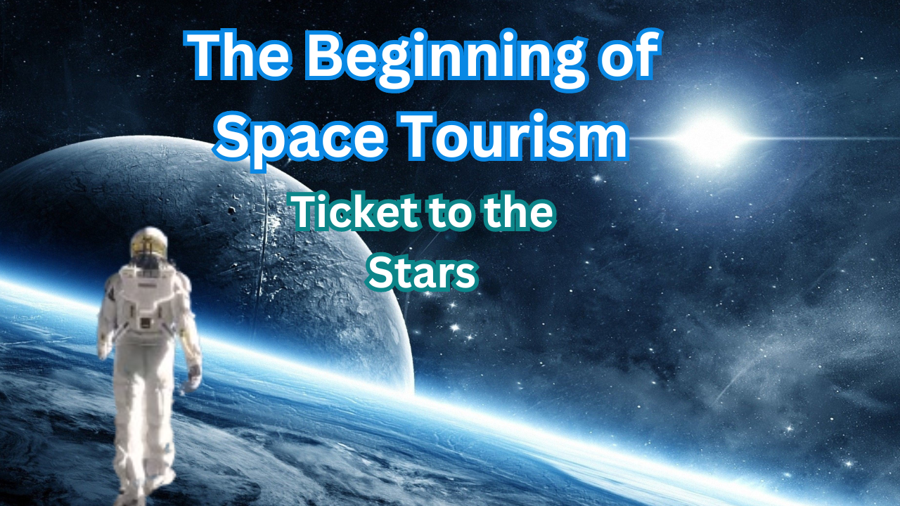 The Beginning of Space Tourism: Ticket to the Stars